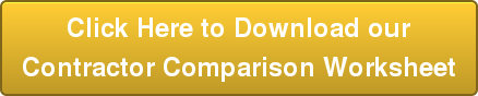 Click Here to Download our Contractor Comparison Worksheet
